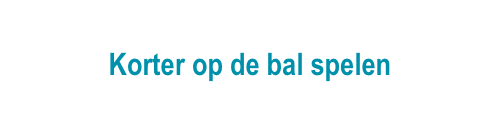 Korter op de bal spelen